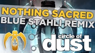 Circle of Dust - Nothing Sacred (Blue Stahli Remix)