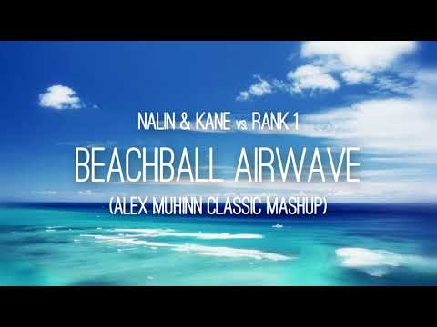 Nalin & Kane vs. Rank 1 - Beachball Airwave (Alex Muhinn Classic Mashup)