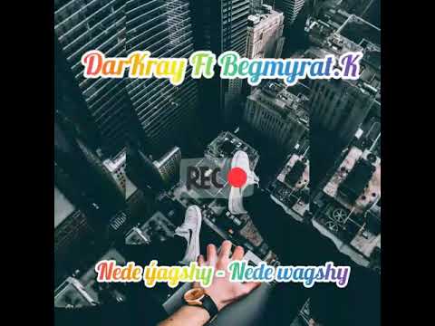 DarKray ft Begmyrat_K - Nede yagshy Nede wagshy