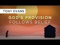 God's Provision Follows Belief | Tony Evans