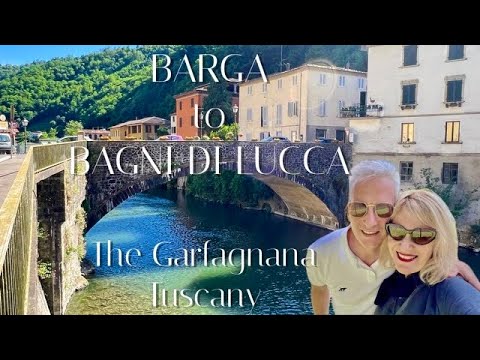 BARGA & BAGNI DI LUCCA - THE HISTORICAL & BEAUTIFUL GARFAGNANA PROVINCE IN NORTHWESTERN TUSCANY
