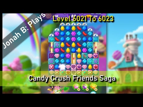 Candy Crush Friends Saga Level 6021 To 6023