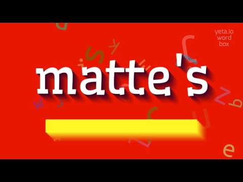 MATTE'S - HOW TO PRONOUNCE MATTE'S? #matte's