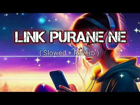 link purane ne | punjabi lofi song |   Slowed and lofi |