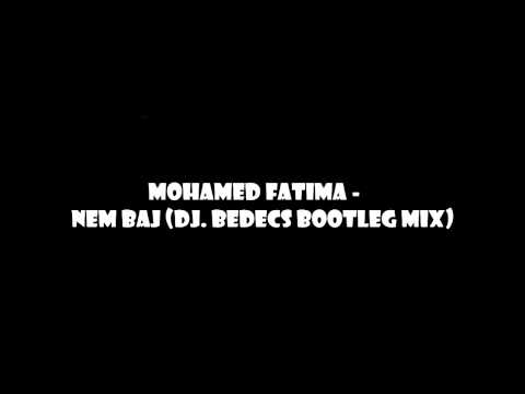 Mohamed Fatima - Nem baj (Dj. Bedecs Bootleg Mix)