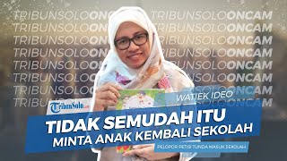 Watiek Ideo Pelopor Petisi Tunda Masuk Sekolah: Kesempatan Hidup Hanya Satu Kali