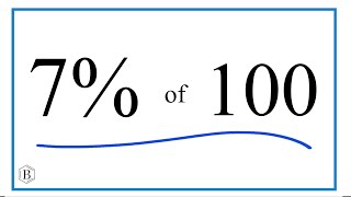 How to Calculate 7% of 100  (Seven Percent of One Hundred)