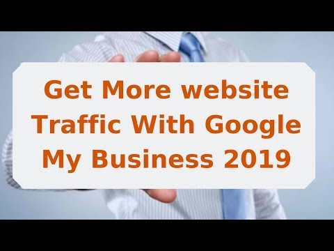 How to Get More website Traffic With Google My Business 2019