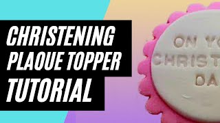 HOW TO MAKE A CHRISTENING PLAQUE CAKE TOPPER
