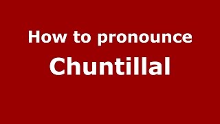 How to pronounce Chuntillal