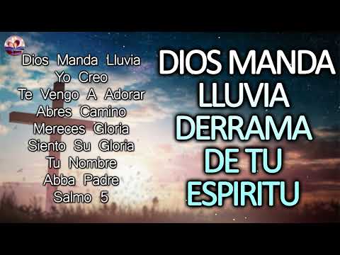 DIOS MANDA LLUVIA - PODEROSAS ALABANZAS DE ADORACION MIX - HIMNOS CRISTIANOS - MUSICA CRISTIANA 2022