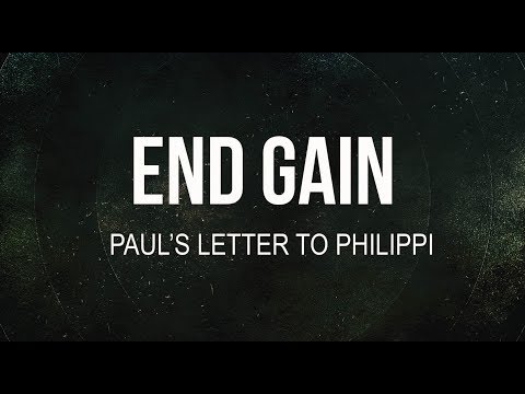 End Gain, Paul's Letter to Philippi || Divine Direction, Acts 16:11-34, Philippians 1:1-11