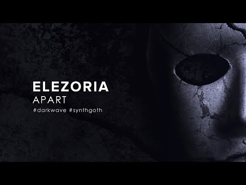 Elezoria - Apart (2022) [Darkwave / Synthgoth]