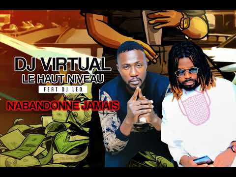 DJ VIRTUAL LE HAUT NIVEAU feat DJ LEO - NABANDONNE JAMAIS