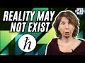 Has quantum mechanics proved that reality does not exist?