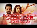 Fanaa Ishq Main Marjawan Serial Ke Time Short Ho Raha Hai Change
