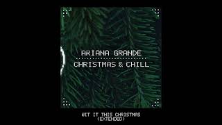 Ariana Grande - Wit It This Christmas (Extended) [Audio]