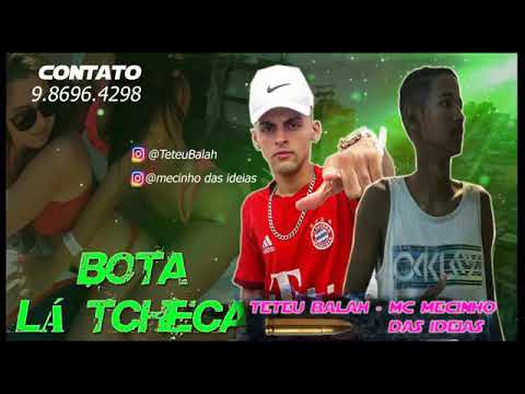 MC TETEU BALAH _MC MECINHO DAS IDEIAS _ BOTA LA TCHECA (MÚSICA  NOVA)