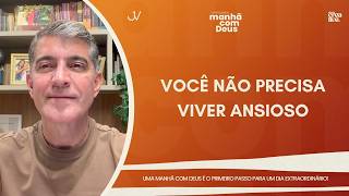 MANHÃ COM DEUS | VOCÊ NÃO PRECISA VIVER ANSIOSO | Josué Valandro Jr.