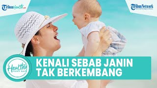 Kenali Penyebab Janin Tidak Berkembang Dalam Kandungan: Kelainan Kromosom & Infeksi pada Ibu Hamil