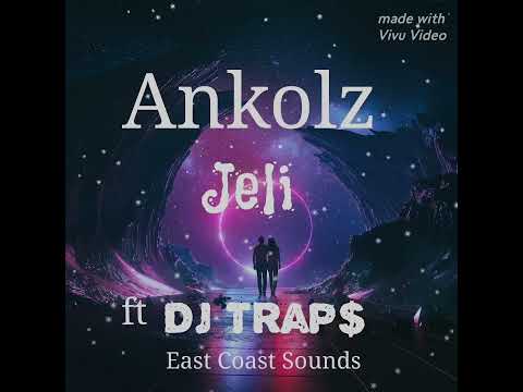 Ankolz ft dj Trap$ _- Jeli -_ 2025 (East Coast Sounds)
