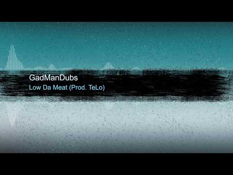 GadManDubs - Low Da Meat (Prod. TeLo)
