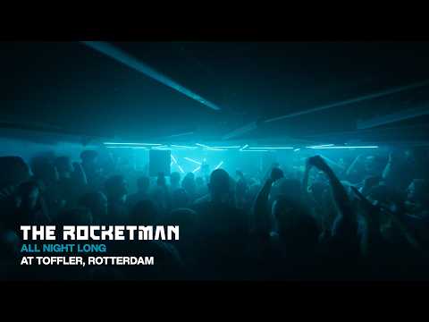 The Rocketman | All Night Long (5 HOURS) @ Toffler, Rotterdam