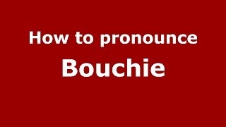 How to pronounce Bouchie