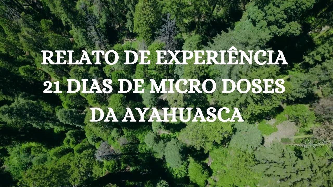 RELATO DE EXPERIÊNCIA DE 21 DIAS COM MICRO DOSE DA AYAHUASCA