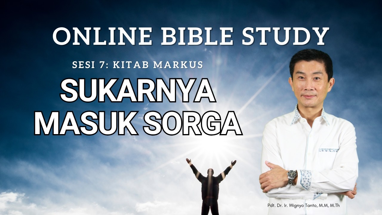 Kitab Markus – Sesi 7 – Sukarnya Masuk Sorga – Ps. Wignyo Tanto