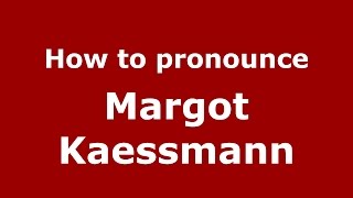 How to pronounce Margot Kaessmann
