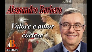 Alessandro Barbero – Valore e amor cortese