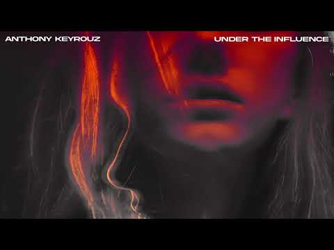 Anthony Keyrouz -  Under The Influence