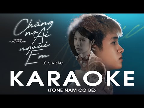 CHẲNG NỢ AI NGOÀI EM (KARAOKE TONE NAM CÓ BÈ) - LÊ GIA BẢO