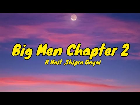 BIG MEN CHAPTER 2 (LYRICS) - R NAIT, SHIPRA GOYAL