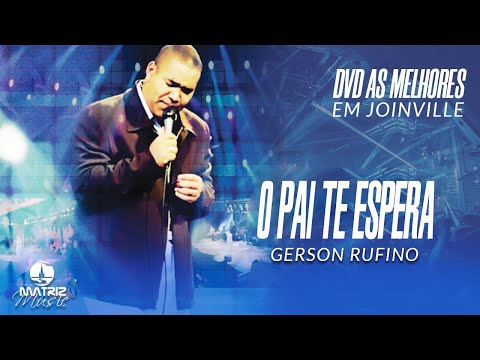 Gerson Rufino | O Pai te espera (DVD As melhores em Joinville)