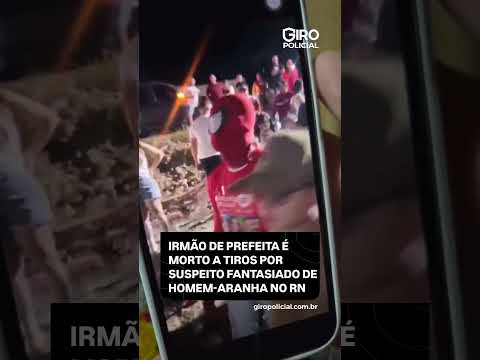 IRMÃO DE PREFEITA É MORTO A TIROS POR SUSPEITO FANTASIADO DE HOMEM-ARANHA NO RN