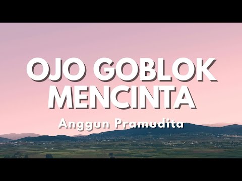 Anggun Pramudita - Ojo Goblok Mencinta  - Ojo nangis mergo tresno(Official Music Video Lyric)