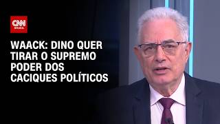 Vídeo: Waack: Dino quer tirar o supremo poder dos caciques políticos | WW