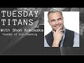 Tuesday Titans Shon Kokoszka w/ Randy Byrd