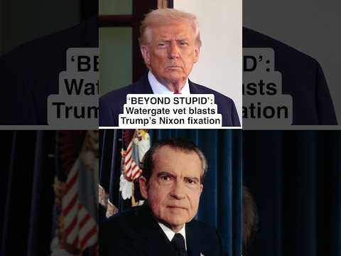 ‘BEYOND STUPID’: Watergate vet BLASTS Trump’s Nixon fixation