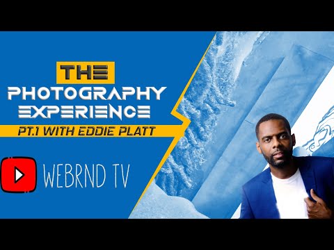 THE PHOTOGRAPHY EXPERIENCE|HOSTED BY STEEZO|EPISODE 1 FEAT EDDIE PLATT|WEBRND NETWORK