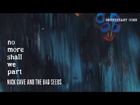 Sweetheart Come - Nick Cave & The Bad Seeds