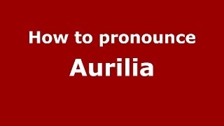 How to pronounce Aurilia