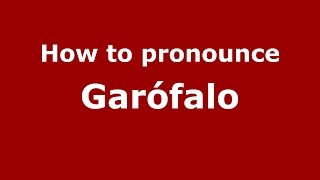 How to pronounce Garófalo