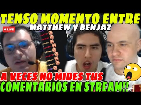 😲T3NSO Momento entre MATTHEW Y BENJAZ, A veces lanzas comentarios desatinados te lo digo como amigo😲