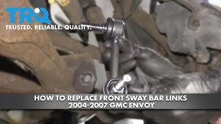 How to Replace Front Sway Bar Links 2004-2007 GMC Envoy