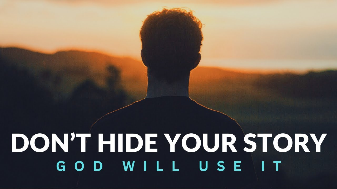 DON’T HIDE YOUR STORY | God Will Use It - Inspirational & Motivational Video