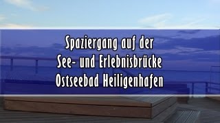 preview picture of video 'Heiligenhafen Erlebnisbrücke und Seebrücke an der Ostsee'