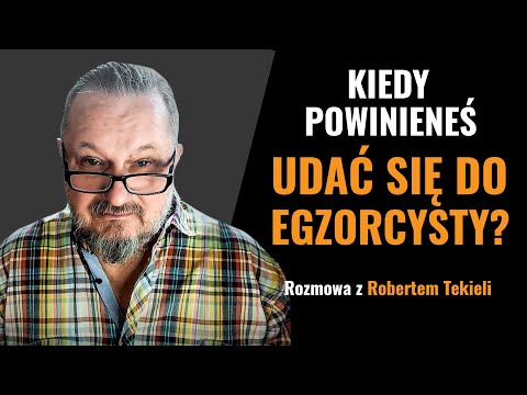 Kiedy powinieneś udać się do egzorcysty - Robert Tekieli. New Age, opętanie, zniewolenie, nękanie.